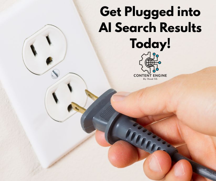 Road 55 Content Engine Get Plugged into AI Search Results Today!